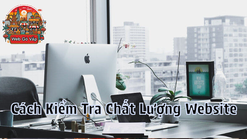 Cách Kiểm Tra Chất Lượng Website