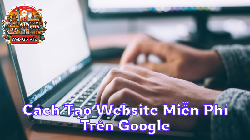 Cách Tạo Website Miễn Phí Trên Google