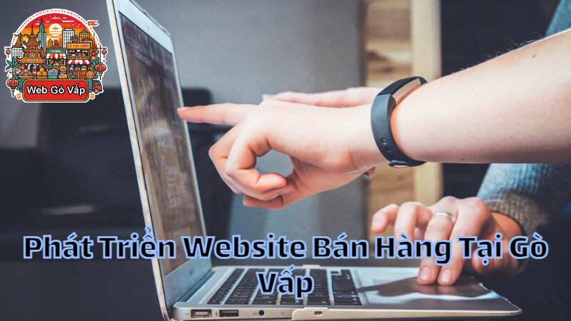 Phát Triển Website Bán Hàng Tại Gò Vấp